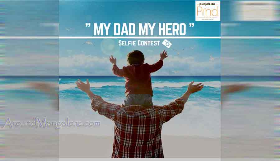 "My Dad My Hero" Selfie Contest - 15 to 18 June 2017 - Punjab Da Pind, Mangalore